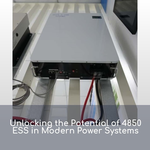Unlocking the Potential of 4850 ESS in Modern Power Systems